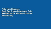 Trial New Releases  Each Day A New Beginning: Daily Meditations for Women (Hazelden Meditations)