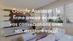 Google Assistant : la firme avoue écouter vos conversations avec son assistant vocal