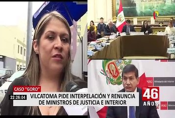 Vilcatoma solicitará interpelación de ministros del Interior y Justicia por caso ‘Goro’