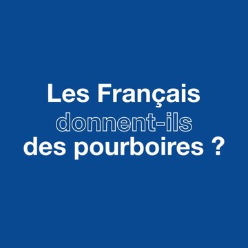VIDEO. Les Français donnent-ils des pourboires?