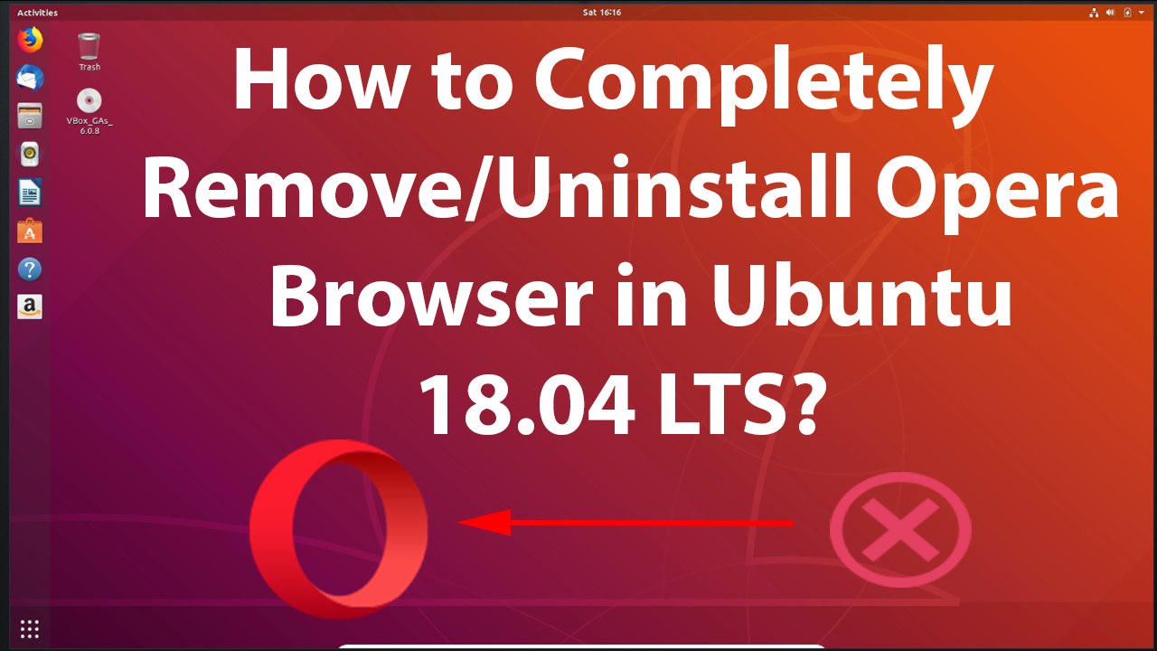How to Completely Remove/Uninstall Opera Browser in Ubuntu 18.04 LTS?