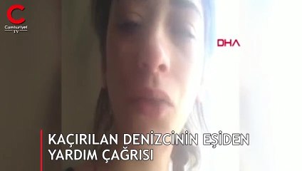 Kaçırılan denizcinin eşiden yardım çağrısı
