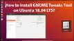 How to Install GNOME Tweaks Tool on Ubuntu 18.04 LTS?