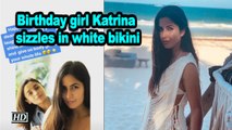 Birthday girl Katrina sizzles in white bikini, Celebs pour in wishes