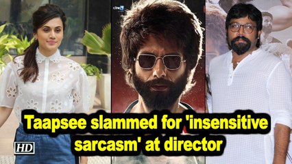Taapsee slammed on Twitter for 'insensitive sarcasm' directed at 'Kabir Singh' director