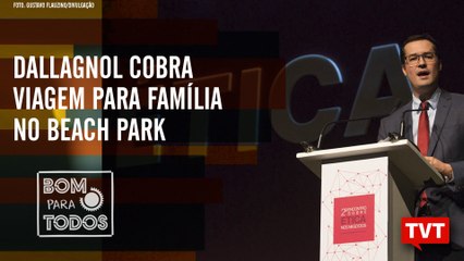 Dallagnol cobra viagem para família no Beach Park - Novas vazamentos  – Bom Para Todos 16.07.2019