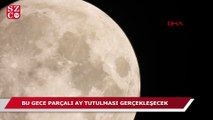 Büyüleyen dolunayın ardından bu gece Parçalı Ay tutulması gerçekleşecek