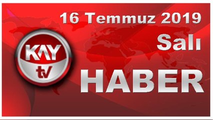 16 Temmuz 2019 Kay Tv Haber