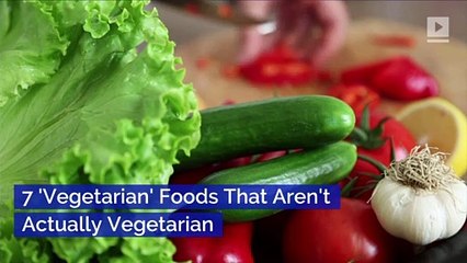 7 'Vegetarian' Foods That Aren't Actually Vegetarian