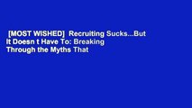 [MOST WISHED]  Recruiting Sucks...But It Doesn t Have To: Breaking Through the Myths That Got Us