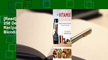 [Read] The Vitamix Cookbook: 250 Delicious Whole Food Recipes to Make in Your Blender  For Free