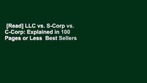 [Read] LLC vs. S-Corp vs. C-Corp: Explained in 100 Pages or Less  Best Sellers Rank : #1