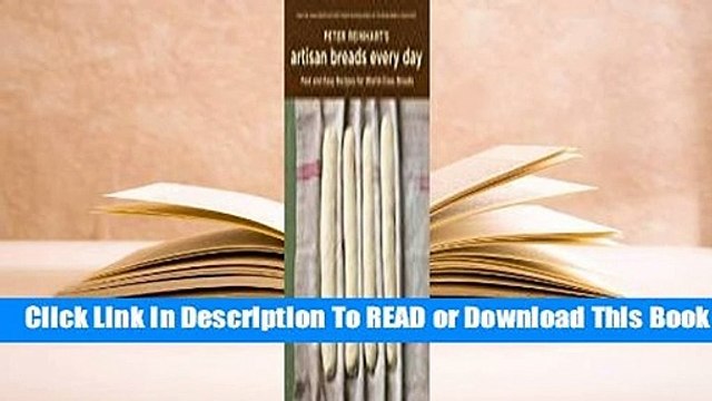 Peter Reinhart's Artisan Breads Every Day: Fast and Easy Recipes for World-Class Breads