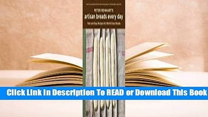 Peter Reinhart's Artisan Breads Every Day: Fast and Easy Recipes for World-Class Breads