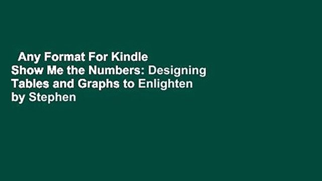 Any Format For Kindle Show Me the Numbers: Designing Tables and Graphs to Enlighten by Stephen