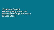 Popular to Favorit  The Everything Store: Jeff Bezos and the Age of Amazon by Brad Stone