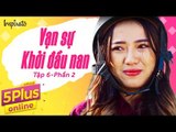 5Plus Online | Tập 6 l Vạn sự khởi đầu nan (Phần 2) | Phim Hài Mới Nhất 2017