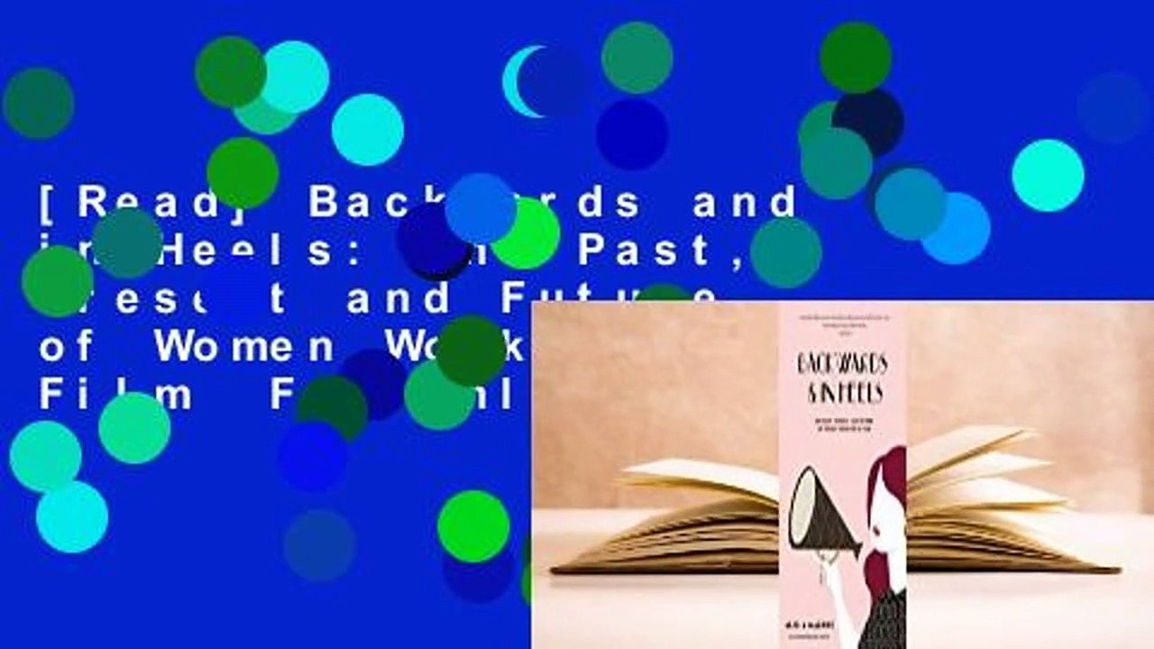 [Read] Backwards and in Heels: The Past, Present and Future of Women Working in Film  For Online