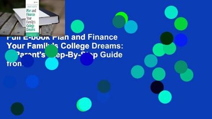 Full E-book Plan and Finance Your Family's College Dreams: A Parent's Step-By-Step Guide from