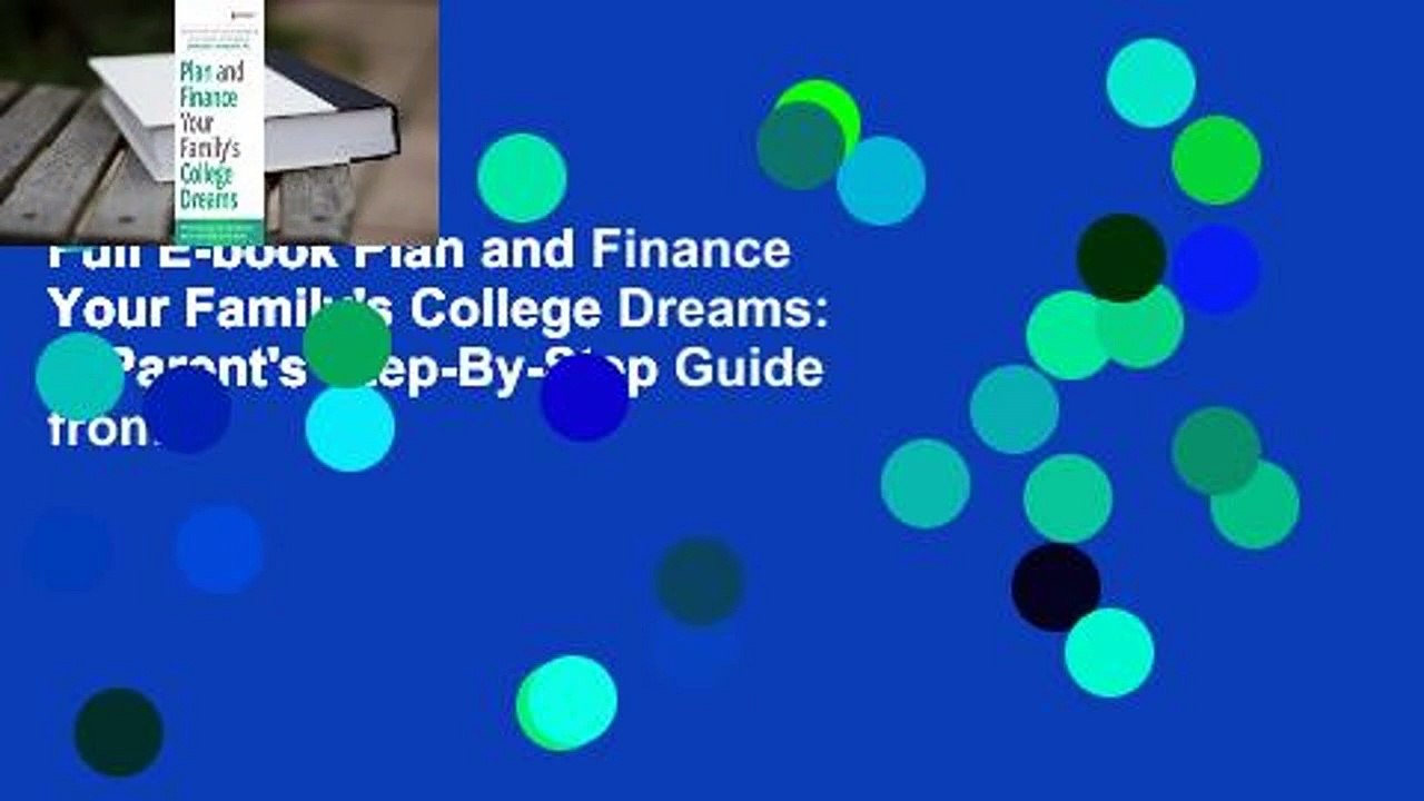 Full E-book Plan and Finance Your Family's College Dreams: A Parent's Step-By-Step Guide from