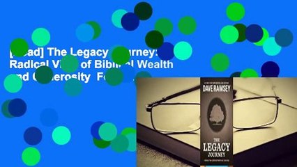 [Read] The Legacy Journey: A Radical View of Biblical Wealth and Generosity  For Trial