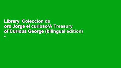 Library  Coleccion de oro Jorge el curioso/A Treasury of Curious George (bilingual edition) -