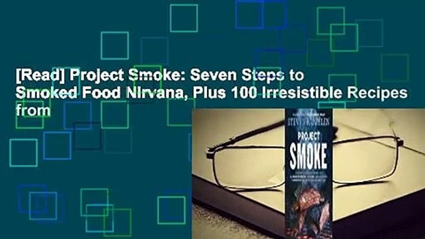 [Read] Project Smoke: Seven Steps to Smoked Food Nirvana, Plus 100 Irresistible Recipes from