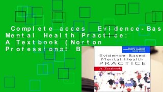 Complete acces  Evidence-Based Mental Health Practice: A Textbook (Norton Professional Books