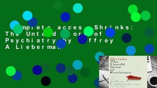 Complete acces  Shrinks: The Untold Story of Psychiatry by Jeffrey A Lieberman