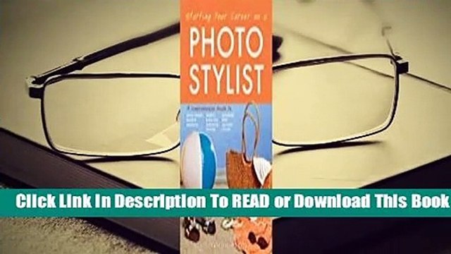 [Read] Starting Your Career as a Photo Stylist: A Comprehensive Guide to Photo Shoots, Marketing,