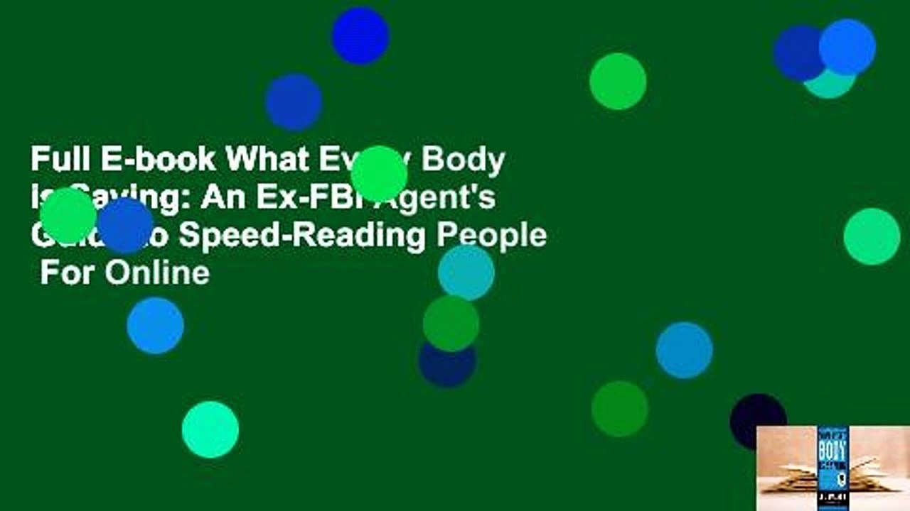 Full E-book What Every Body is Saying: An Ex-FBI Agent's Guide to Speed-Reading People  For Online