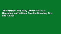 Full version  The Baby Owner's Manual: Operating Instructions, Trouble-Shooting Tips, and Advice