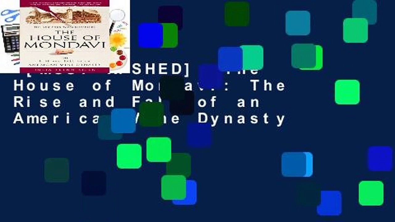 [MOST WISHED]  The House of Mondavi: The Rise and Fall of an American Wine Dynasty