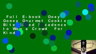 Full E-book  Ooey Gooey Gourmet Cookies: Bite-Sized Decadence to Wow a Crowd  For Kindle