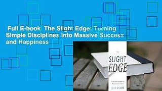 Full E-book  The Slight Edge: Turning Simple Disciplines into Massive Success and Happiness