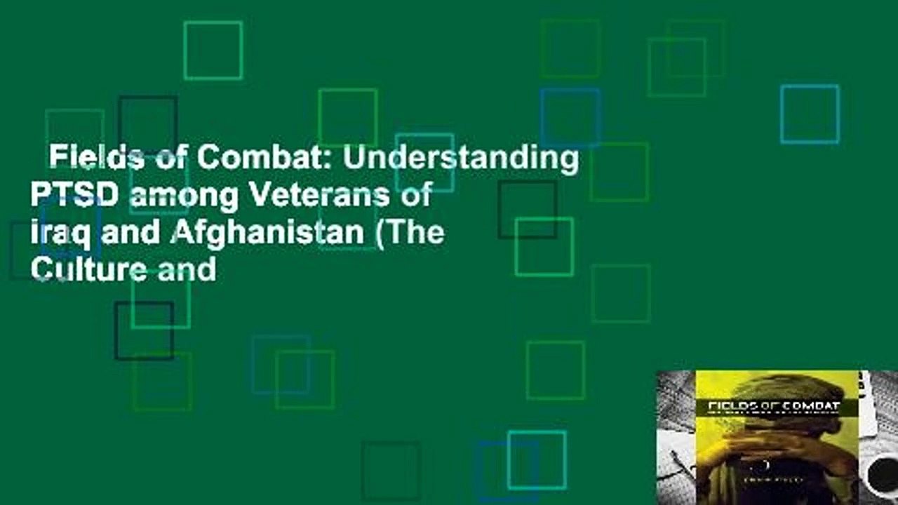 Fields of Combat: Understanding PTSD among Veterans of Iraq and Afghanistan (The Culture and
