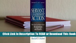 [Read] Servant Leadership in Action: How You Can Achieve Great Relationships and Results  For Free