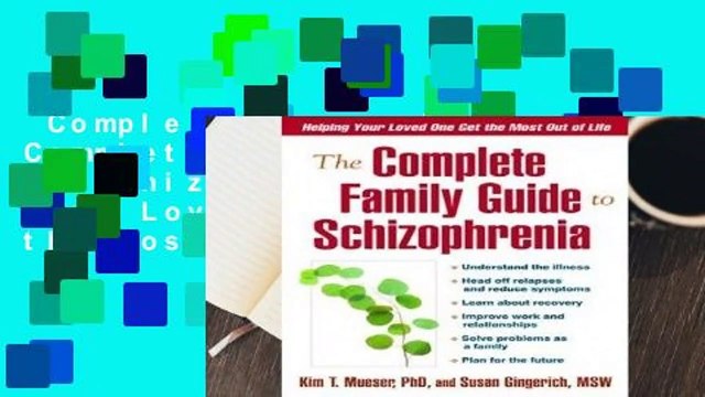 Complete acces The Complete Family Guide to Schizophrenia: Helping Your Loved One Get the Most
