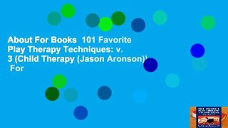 About For Books  101 Favorite Play Therapy Techniques: v. 3 (Child Therapy (Jason Aronson))  For