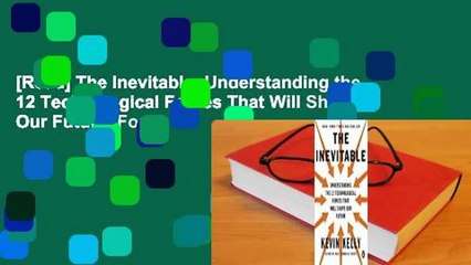 [Read] The Inevitable: Understanding the 12 Technological Forces That Will Shape Our Future  For