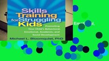 Skills Training for Struggling Kids: Promoting Your Child s Behavioral, Emotional, Academic, and