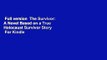 Full version  The Survivor: A Novel Based on a True Holocaust Survivor Story  For Kindle