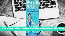 Water Aerobics - How to Lose Weight and Tone Your Body in the Water Complete