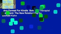 Any Format For Kindle  Between Therapist and Client: The New Relationship by Michael Kahn