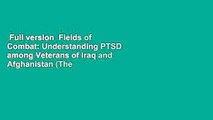 Full version  Fields of Combat: Understanding PTSD among Veterans of Iraq and Afghanistan (The