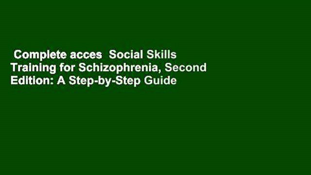 Complete acces Social Skills Training for Schizophrenia, Second Edition: A Step-by-Step Guide