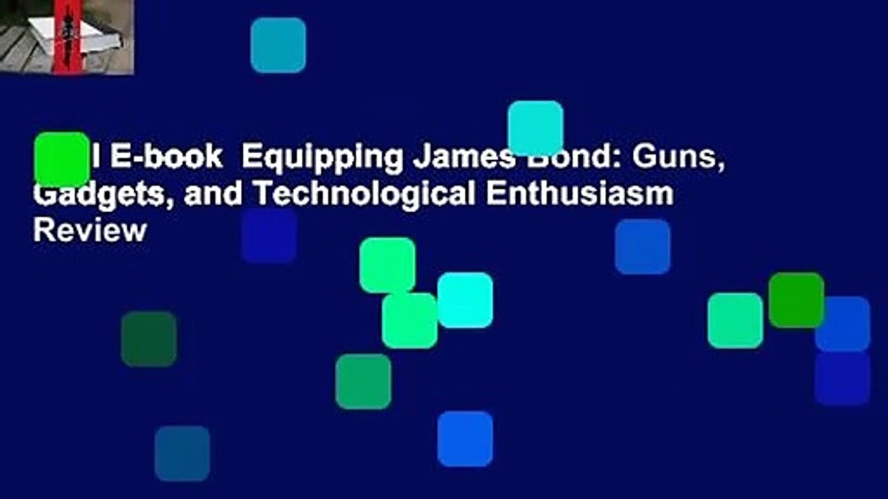 Full E-book  Equipping James Bond: Guns, Gadgets, and Technological Enthusiasm  Review