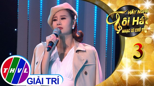 THVL | Hãy nghe tôi hát - Nhạc sĩ chủ đề - Tập 3[4]: Tội tình - Hà Thúy Anh
