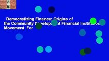 Democratizing Finance: Origins of the Community Development Financial Institutions Movement  For