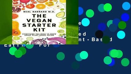 Full version  The Vegan Starter Kit: Everything You Need to Know about Plant-Based Eating  For